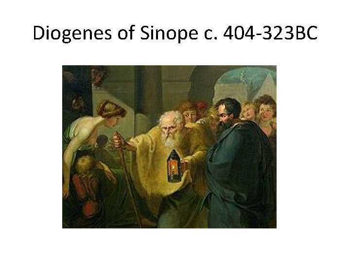 Diogenes of Sinope c. 404 -323 BC 