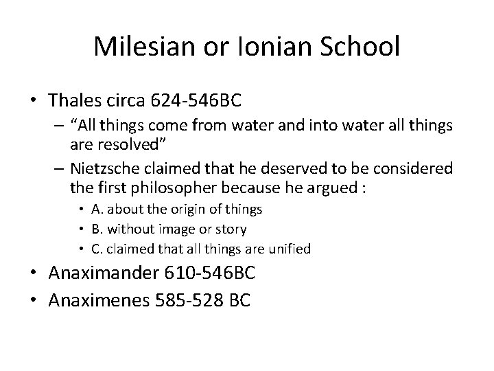 Milesian or Ionian School • Thales circa 624 -546 BC – “All things come