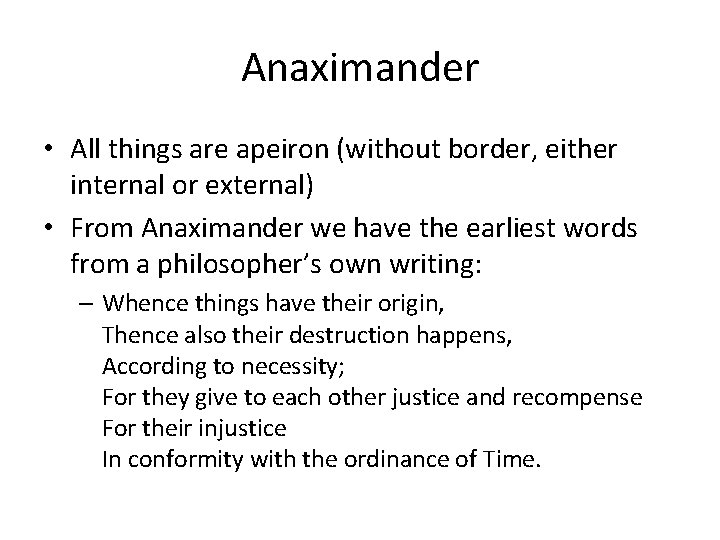 Anaximander • All things are apeiron (without border, either internal or external) • From