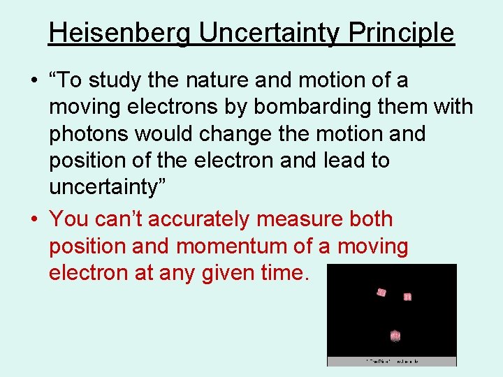 Heisenberg Uncertainty Principle • “To study the nature and motion of a moving electrons Heisenberg Uncertainty Principle • “To study the nature and motion of a moving electrons