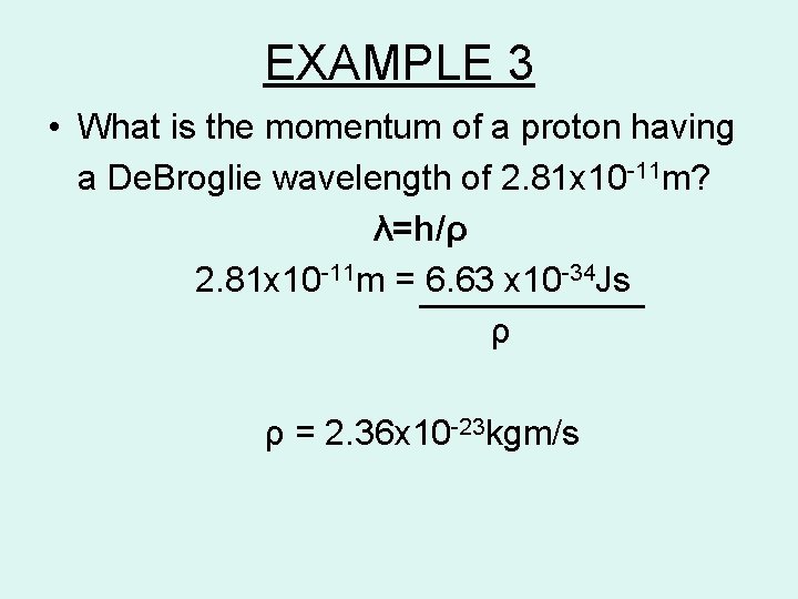 EXAMPLE 3 • What is the momentum of a proton having a De. Broglie EXAMPLE 3 • What is the momentum of a proton having a De. Broglie