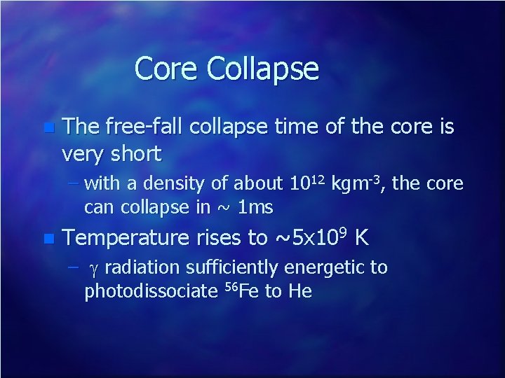 Core Collapse n The free-fall collapse time of the core is very short –