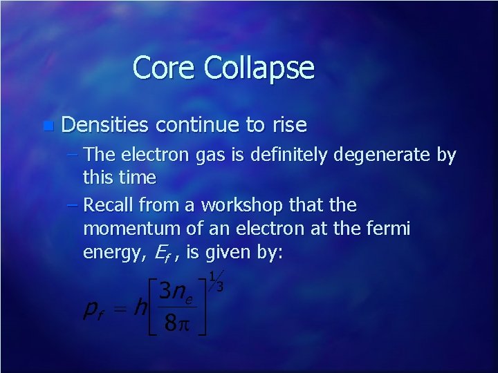Core Collapse n Densities continue to rise – The electron gas is definitely degenerate