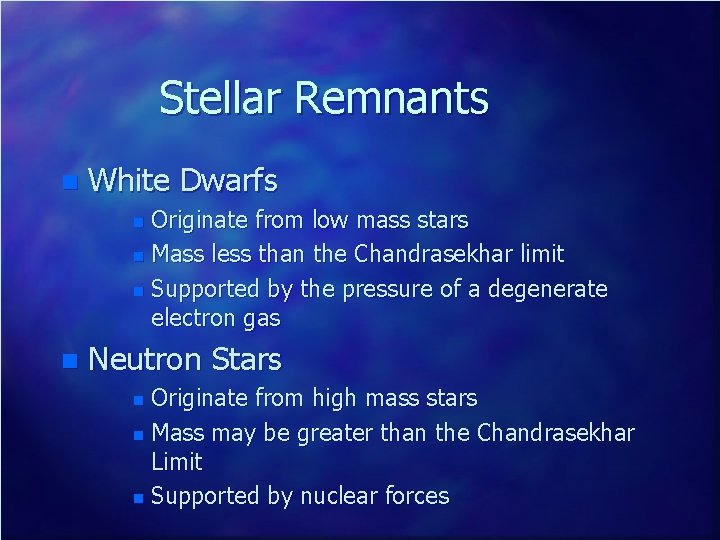 Stellar Remnants n White Dwarfs Originate from low mass stars n Mass less than