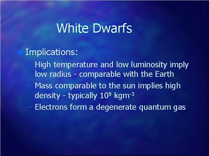 White Dwarfs n Implications: – High temperature and low luminosity imply low radius -