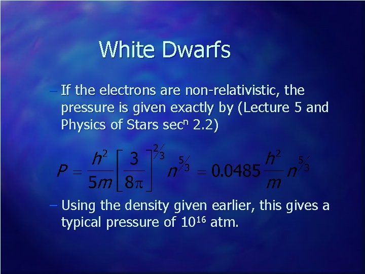 White Dwarfs – If the electrons are non-relativistic, the pressure is given exactly by