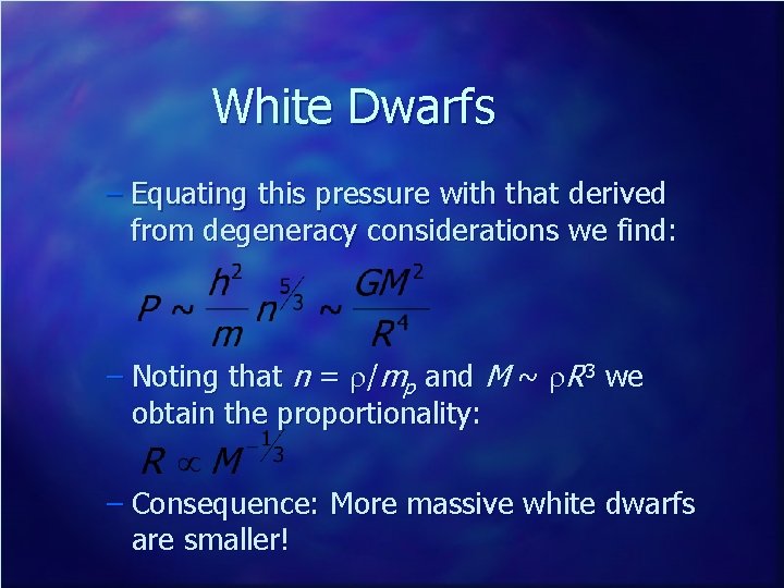 White Dwarfs – Equating this pressure with that derived from degeneracy considerations we find: