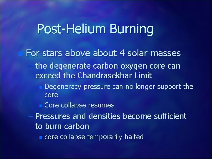 Post-Helium Burning n For stars above about 4 solar masses – the degenerate carbon-oxygen