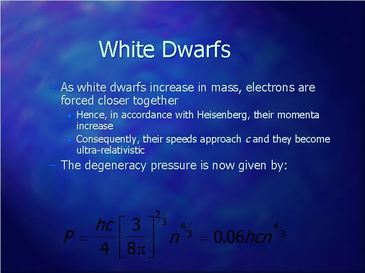 White Dwarfs – As white dwarfs increase in mass, electrons are forced closer together