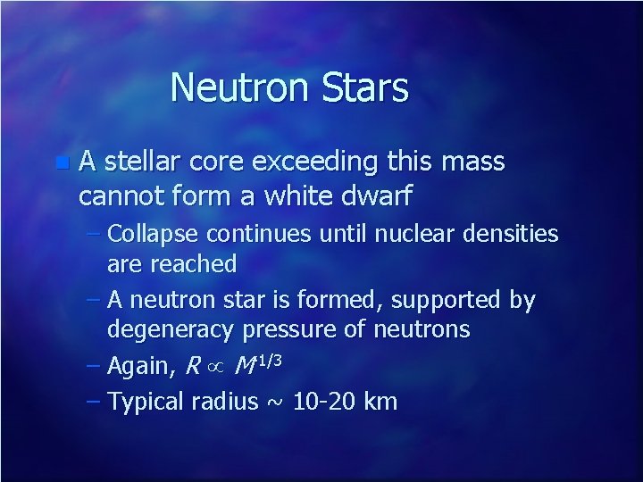Neutron Stars n A stellar core exceeding this mass cannot form a white dwarf