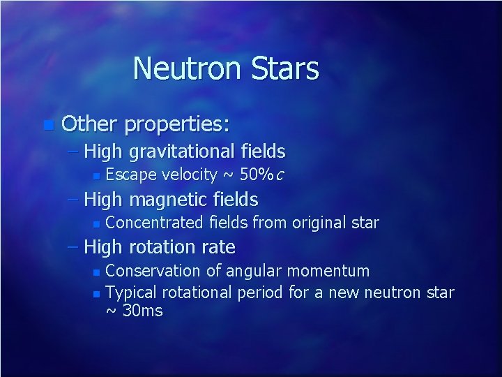 Neutron Stars n Other properties: – High gravitational fields n Escape velocity ~ 50%c