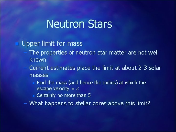 Neutron Stars n Upper limit for mass – The properties of neutron star matter