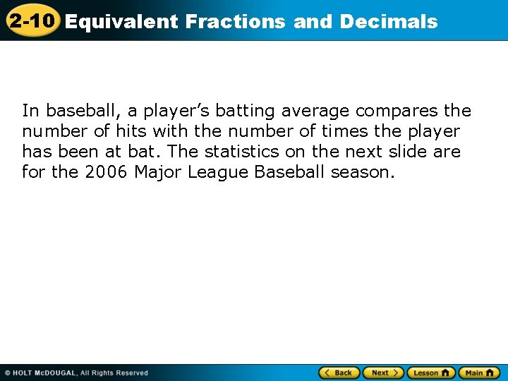2 -10 Equivalent Fractions and Decimals In baseball, a player’s batting average compares the