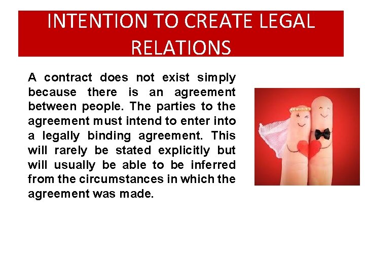 INTENTION TO CREATE LEGAL RELATIONS A contract does not exist simply because there is