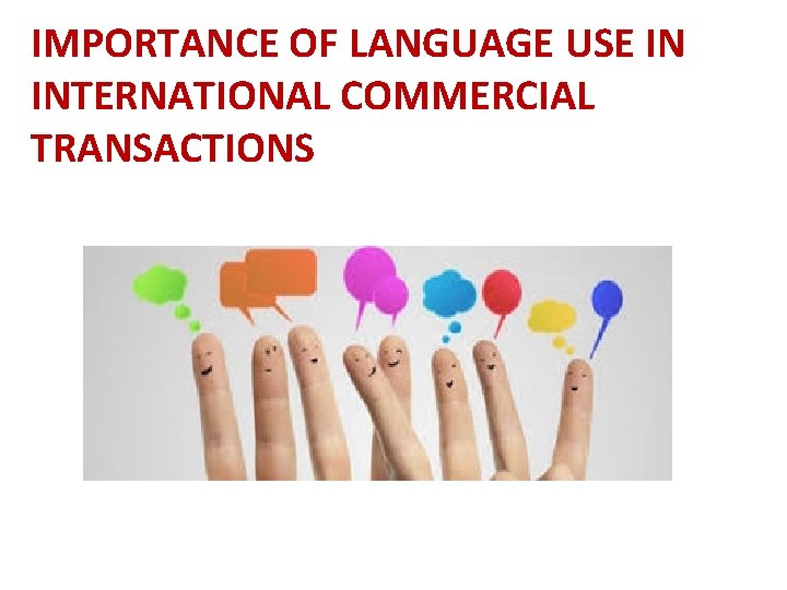 IMPORTANCE OF LANGUAGE USE IN INTERNATIONAL COMMERCIAL TRANSACTIONS 