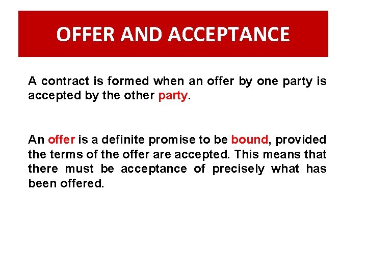 OFFER AND ACCEPTANCE A contract is formed when an offer by one party is