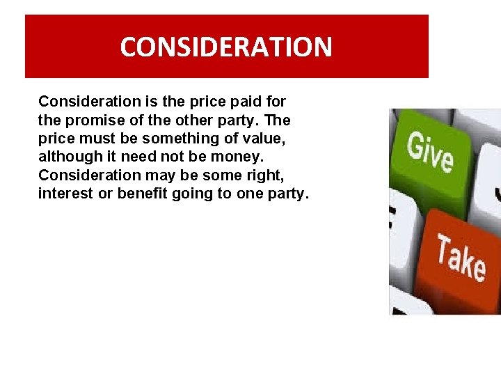 CONSIDERATION Consideration is the price paid for the promise of the other party. The