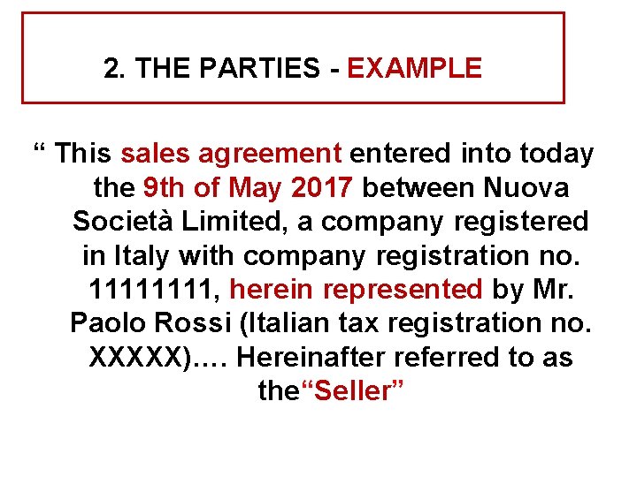 2. THE PARTIES - EXAMPLE “ This sales agreement entered into today the 9