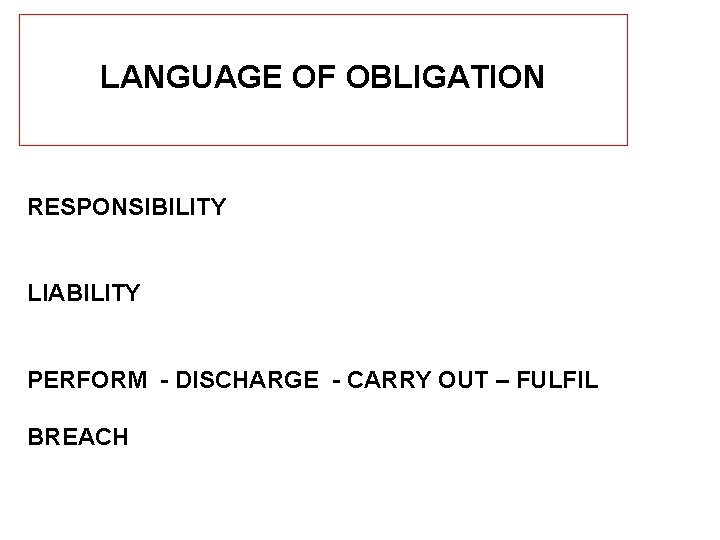LANGUAGE OF OBLIGATION RESPONSIBILITY LIABILITY PERFORM - DISCHARGE - CARRY OUT – FULFIL BREACH