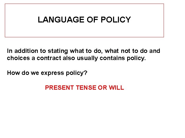 LANGUAGE OF POLICY In addition to stating what to do, what not to do