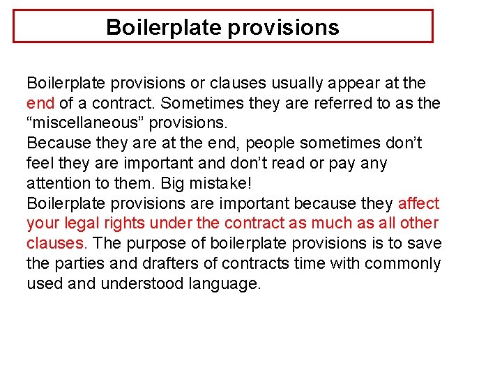 Boilerplate provisions or clauses usually appear at the end of a contract. Sometimes they