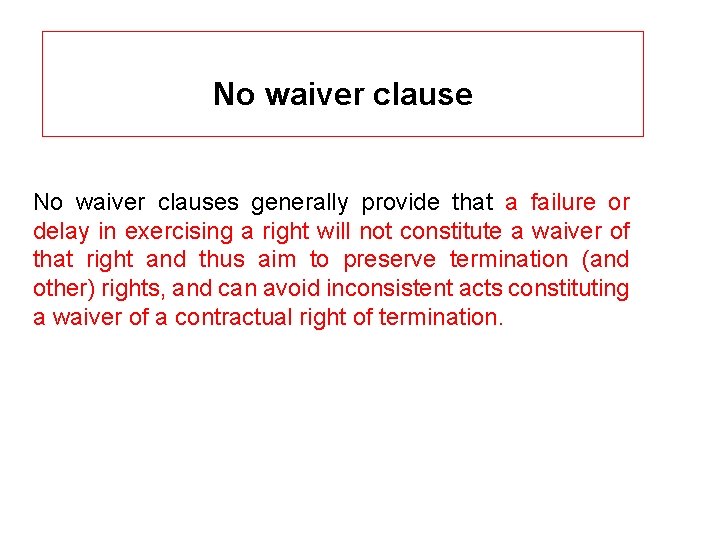 No waiver clauses generally provide that a failure or delay in exercising a right