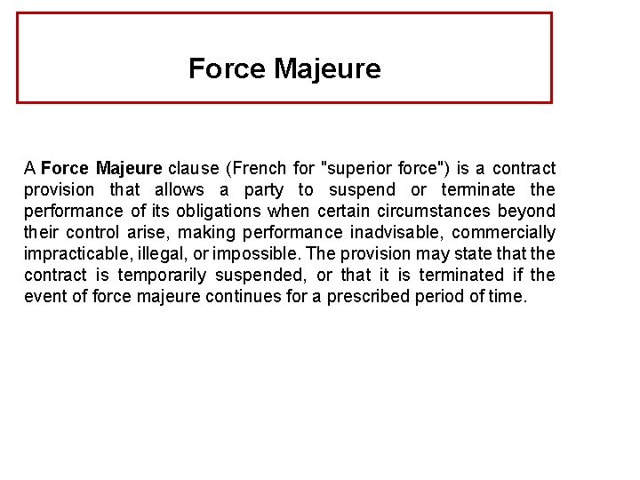 Force Majeure A Force Majeure clause (French for "superior force") is a contract provision