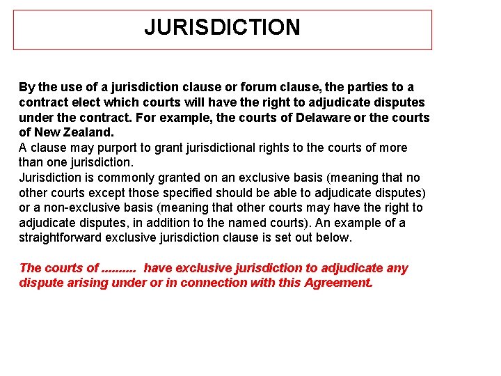 JURISDICTION By the use of a jurisdiction clause or forum clause, the parties to