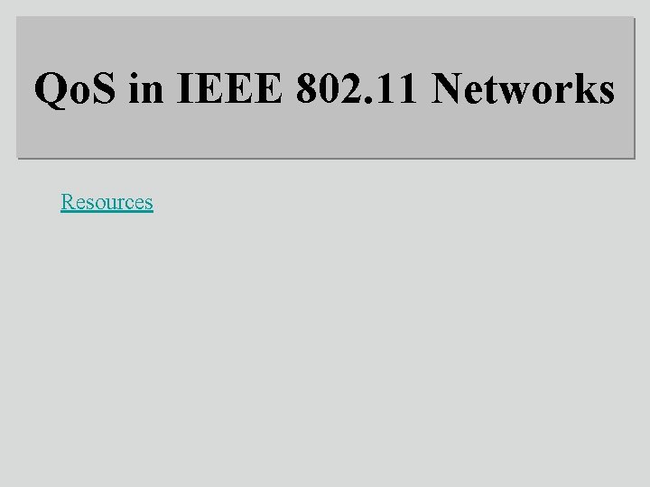 Qo. S in IEEE 802. 11 Networks Resources 