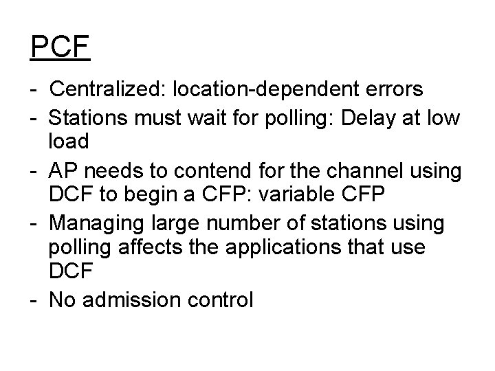 PCF - Centralized: location-dependent errors - Stations must wait for polling: Delay at low