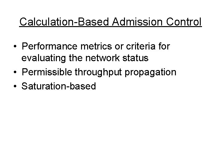 Calculation-Based Admission Control • Performance metrics or criteria for evaluating the network status •
