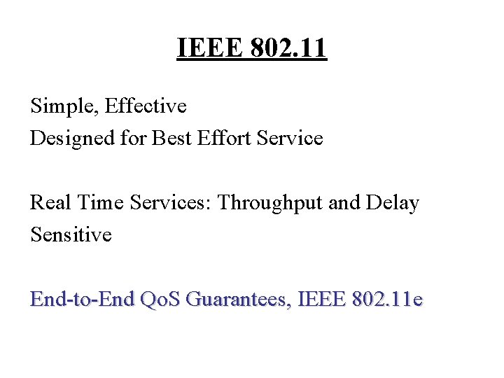 IEEE 802. 11 Simple, Effective Designed for Best Effort Service Real Time Services: Throughput