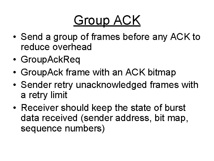 Group ACK • Send a group of frames before any ACK to reduce overhead