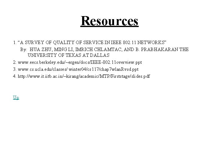 Resources 1. “A SURVEY OF QUALITY OF SERVICE IN IEEE 802. 11 NETWORKS” By: