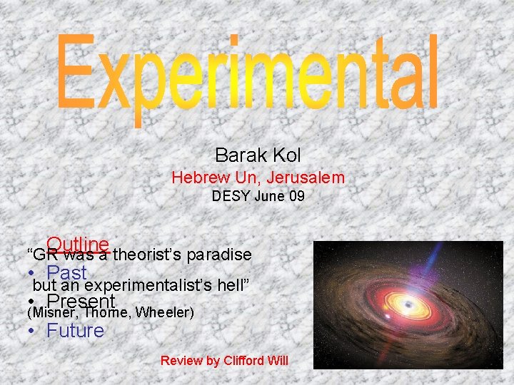 Barak Kol Hebrew Un, Jerusalem DESY June 09 Outline “GR was a theorist’s paradise