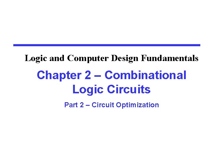 Logic and Computer Design Fundamentals Chapter 2 – Combinational Logic Circuits Part 2 –