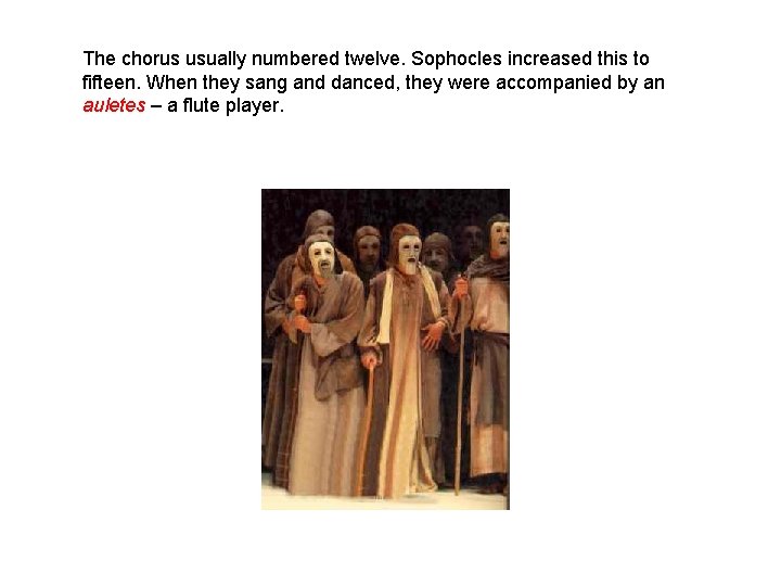 The chorus usually numbered twelve. Sophocles increased this to fifteen. When they sang and