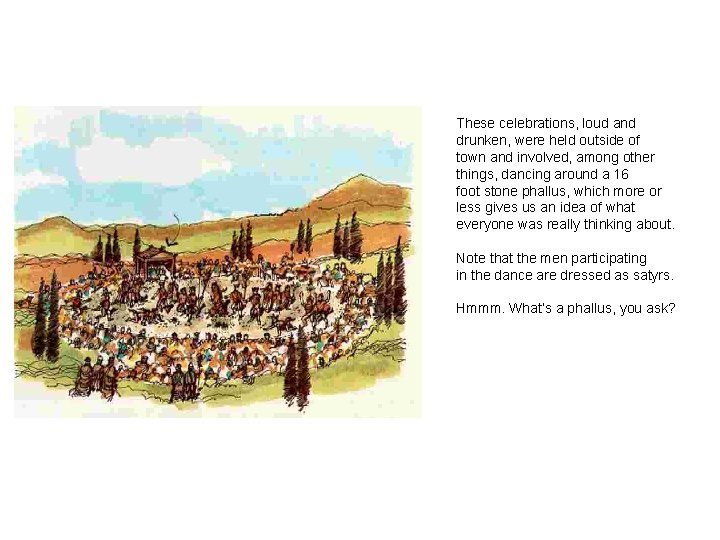 These celebrations, loud and drunken, were held outside of town and involved, among other