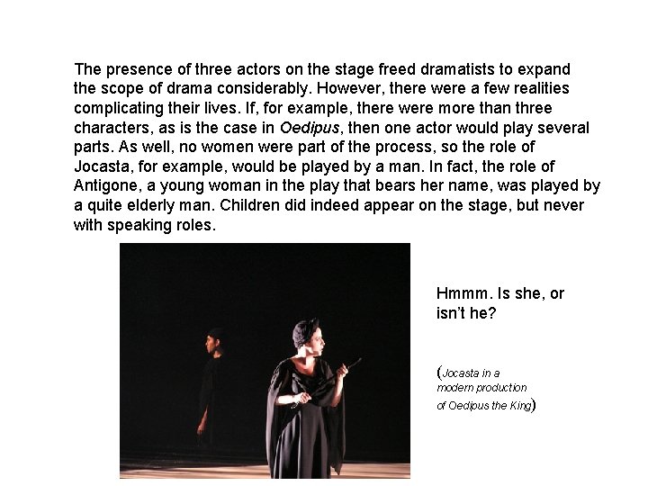 The presence of three actors on the stage freed dramatists to expand the scope