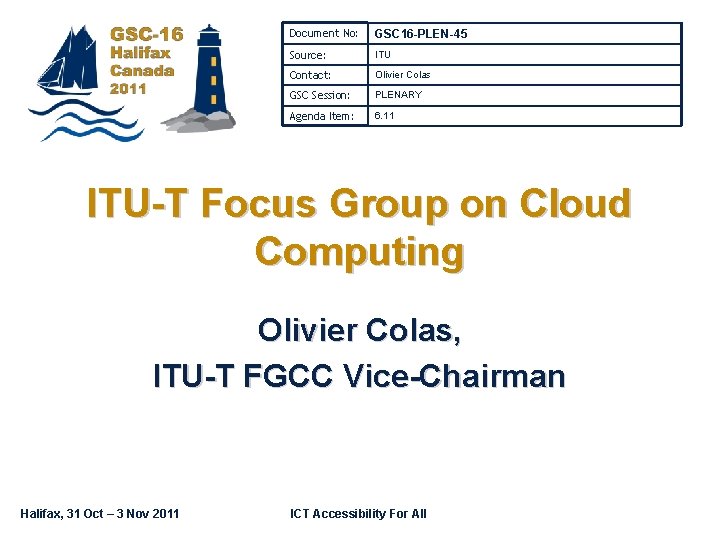 Document No: GSC 16 -PLEN-45 Source: ITU Contact: Olivier Colas GSC Session: PLENARY Agenda