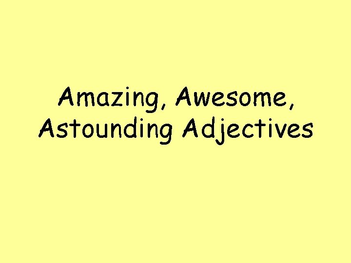 Amazing, Awesome, Astounding Adjectives 