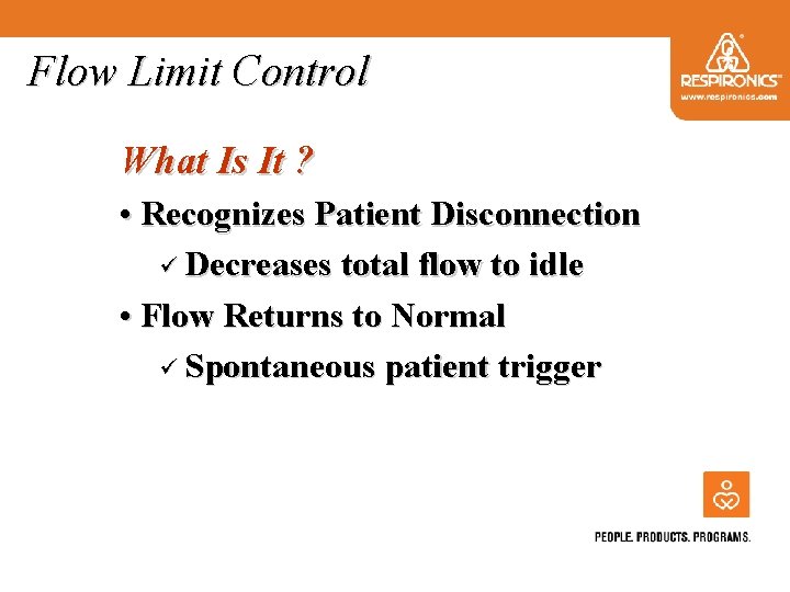 Flow Limit Control What Is It ? • Recognizes Patient Disconnection ü Decreases total