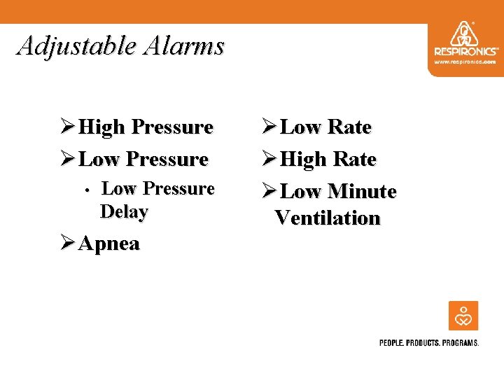 Adjustable Alarms ØHigh Pressure ØLow Pressure • Low Pressure Delay ØApnea ØLow Rate ØHigh