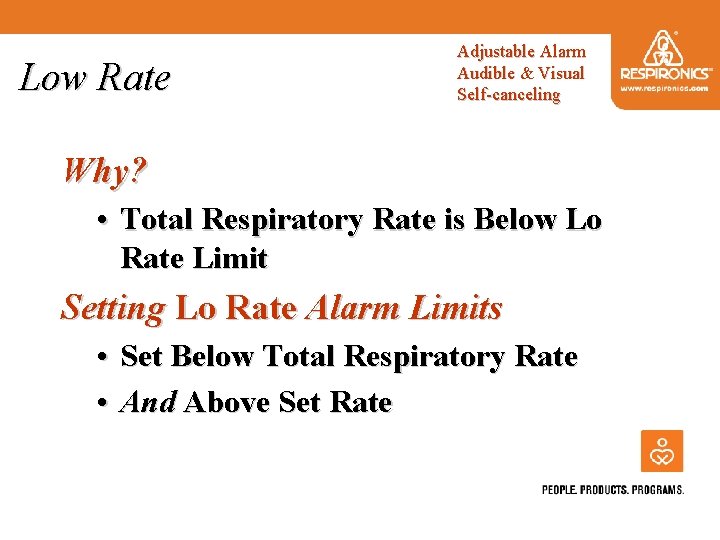 Low Rate Adjustable Alarm Audible & Visual Self-canceling Why? • Total Respiratory Rate is