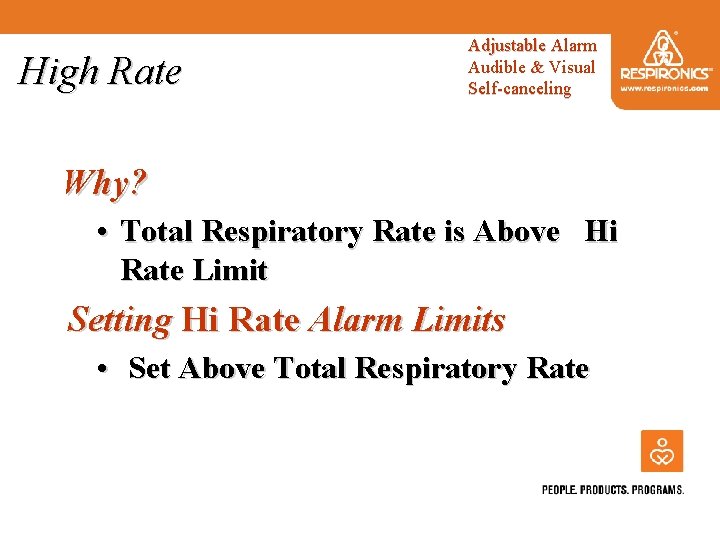 High Rate Adjustable Alarm Audible & Visual Self-canceling Why? • Total Respiratory Rate is