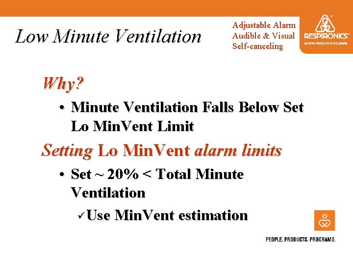 Low Minute Ventilation Adjustable Alarm Audible & Visual Self-canceling Why? • Minute Ventilation Falls