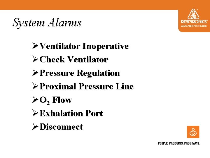 System Alarms ØVentilator Inoperative ØCheck Ventilator ØPressure Regulation ØProximal Pressure Line ØO 2 Flow