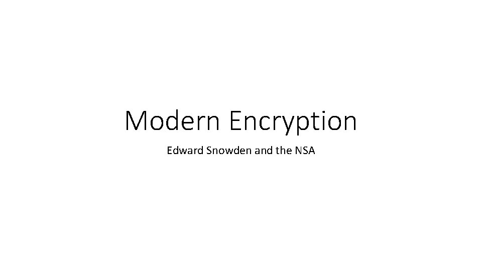 Modern Encryption Edward Snowden and the NSA 