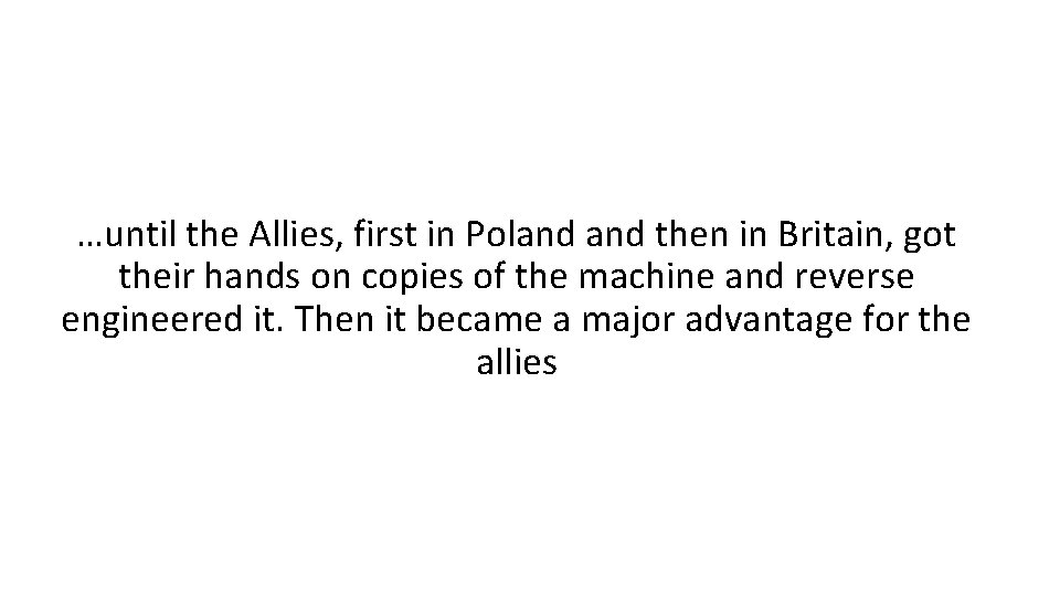 …until the Allies, first in Poland then in Britain, got their hands on copies