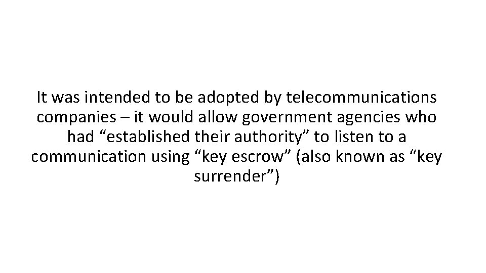 It was intended to be adopted by telecommunications companies – it would allow government
